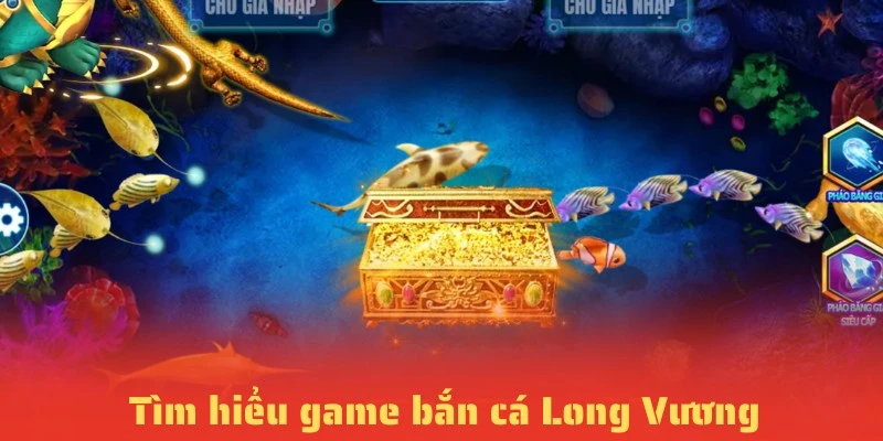 Tổng quan trò chơi bắn cá Long Vương tạo 88CLB