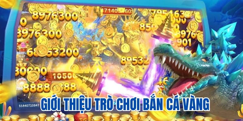 Giới thiệu game đổi thưởng bắn cá vàng