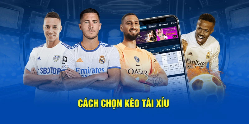 Cách chọn kèo tài xỉu