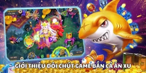 Giới thiệu đôi chút game bắn cá ăn xu