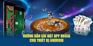 Hướng dẫn cài đặt app 88CLB cho thiết bị Android