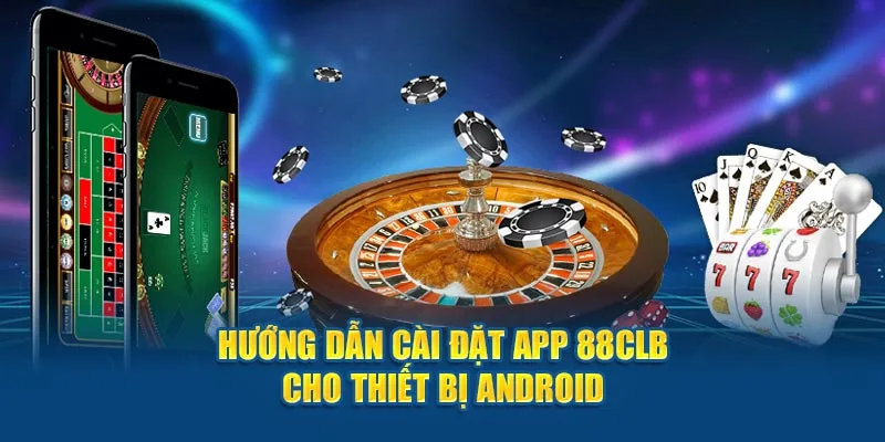 Hướng dẫn cài đặt app 88CLB cho thiết bị Android