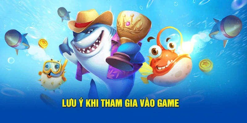 Lưu ý khi tham gia vào game