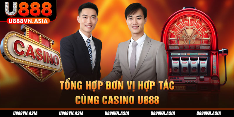 Tổng hợp đơn vị hợp tác cùng Casino U888